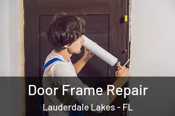 Door Frame Repair Lauderdale Lakes - FL