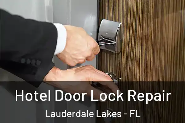 Hotel Door Lock Repair Lauderdale Lakes - FL