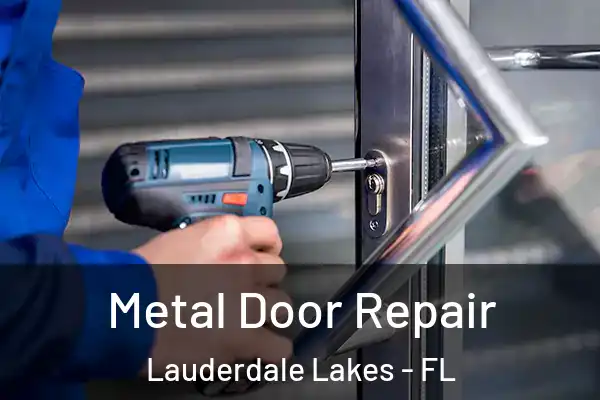 Metal Door Repair Lauderdale Lakes - FL