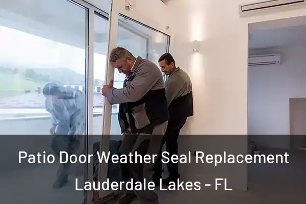 Patio Door Weather Seal Replacement Lauderdale Lakes - FL