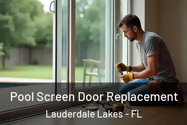 Pool Screen Door Replacement Lauderdale Lakes - FL