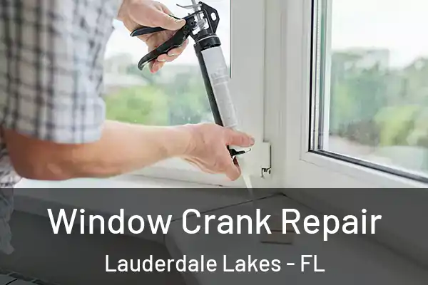 Window Crank Repair Lauderdale Lakes - FL